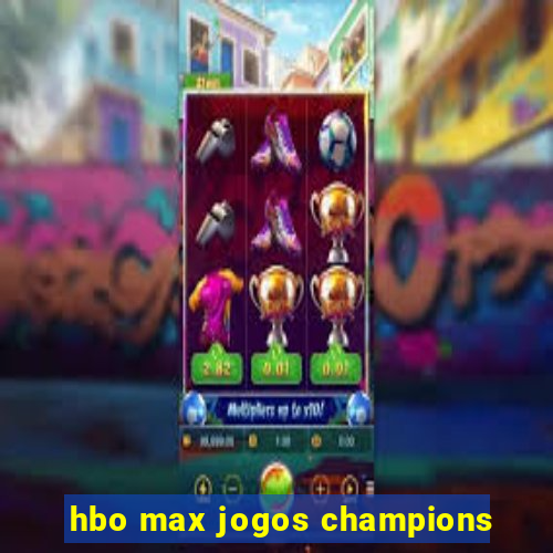 hbo max jogos champions