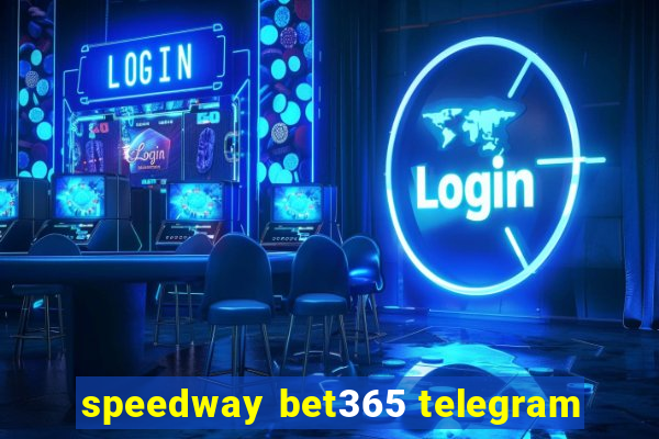 speedway bet365 telegram