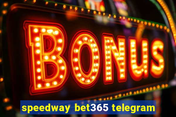 speedway bet365 telegram