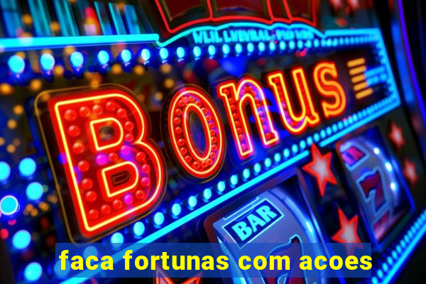 faca fortunas com acoes