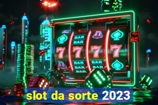 slot da sorte 2023