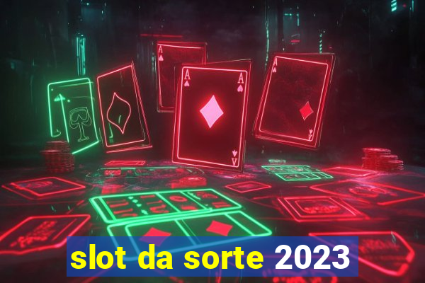 slot da sorte 2023