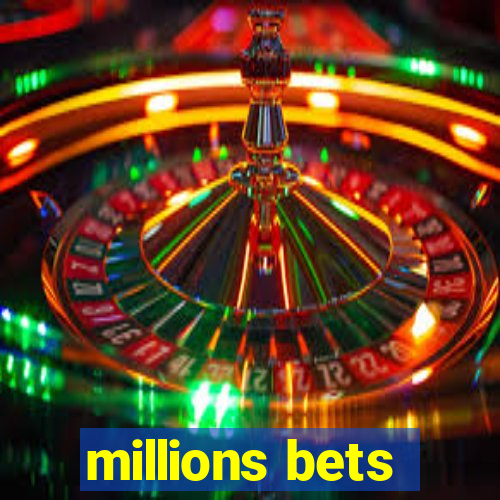 millions bets