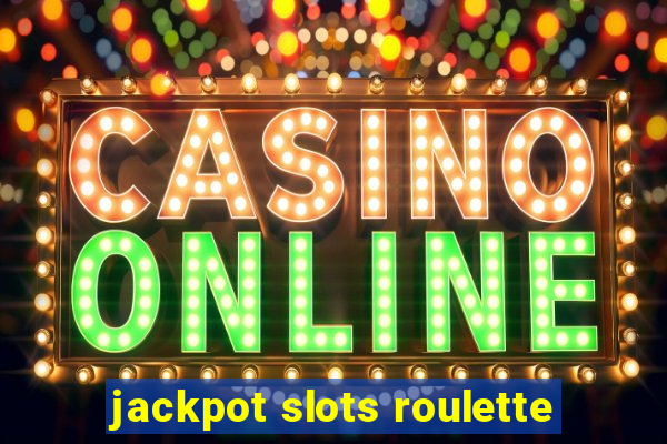 jackpot slots roulette