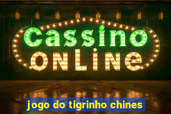 jogo do tigrinho chines