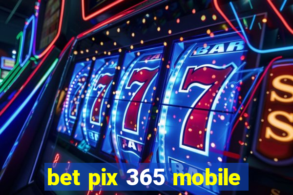 bet pix 365 mobile