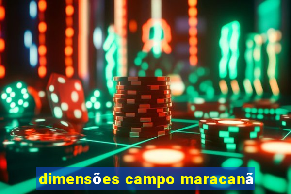 dimensões campo maracanã