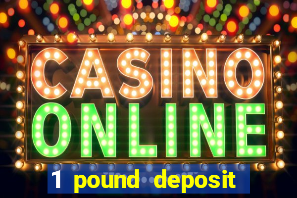 1 pound deposit casino bonus