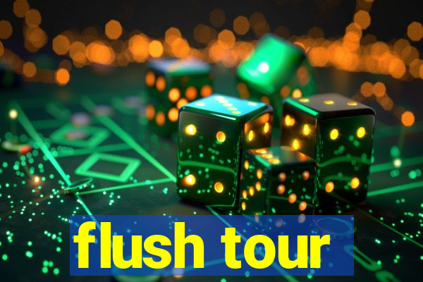 flush tour