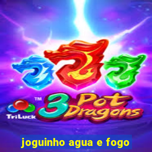 joguinho agua e fogo