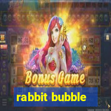 rabbit bubble