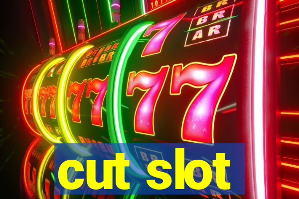 cut slot