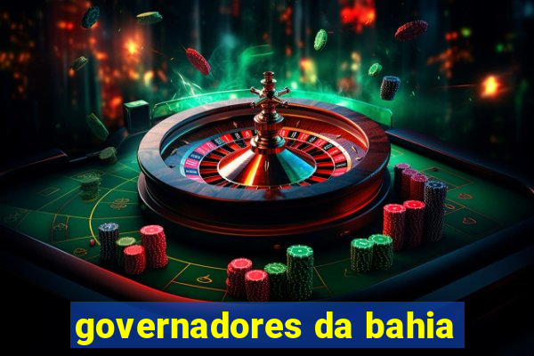 governadores da bahia