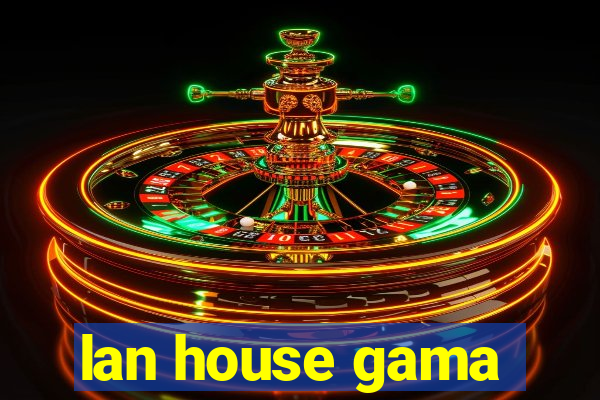 lan house gama