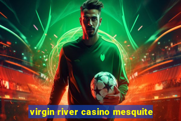 virgin river casino mesquite