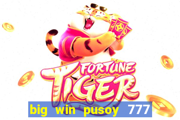 big win pusoy 777 and tongits