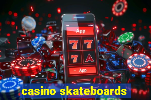 casino skateboards