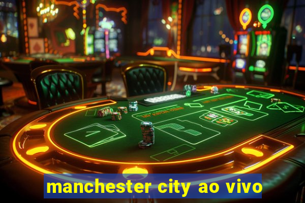 manchester city ao vivo