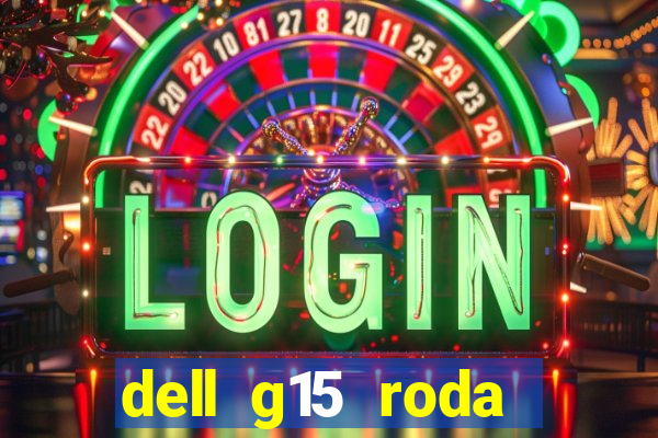 dell g15 roda quais jogos