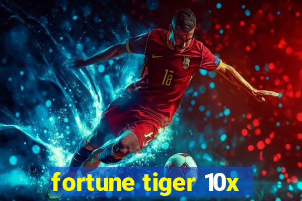 fortune tiger 10x