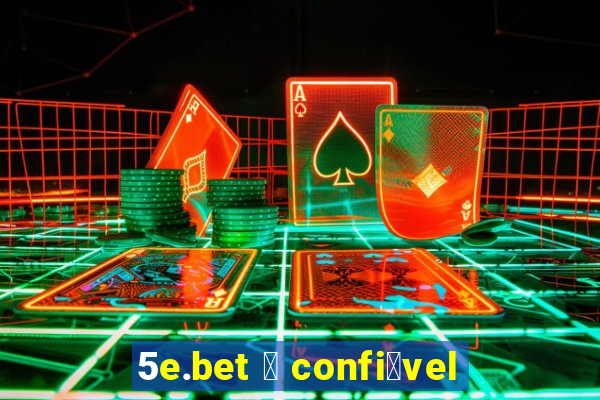 5e.bet 茅 confi谩vel