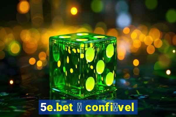 5e.bet 茅 confi谩vel