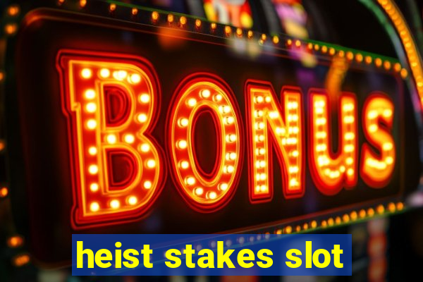 heist stakes slot