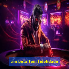 tim beta tem fidelidade