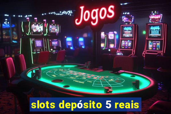 slots depósito 5 reais