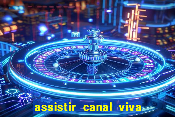 assistir canal viva online gratis