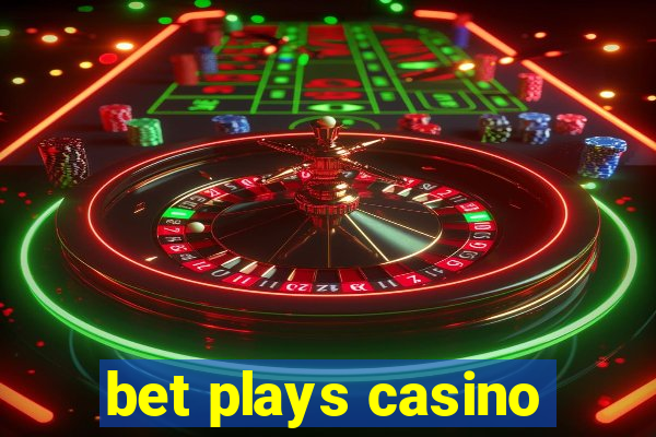 bet plays casino