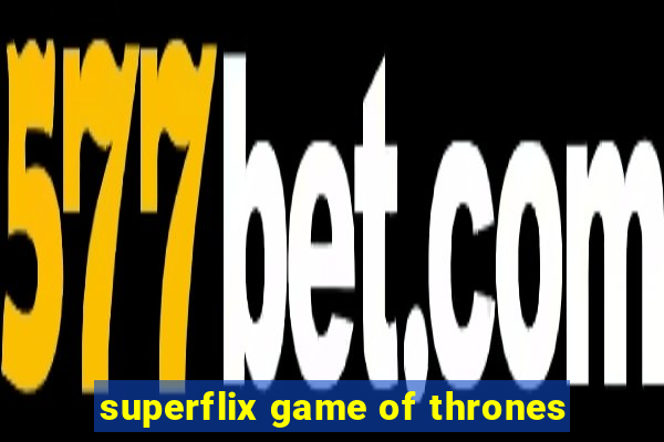 superflix game of thrones