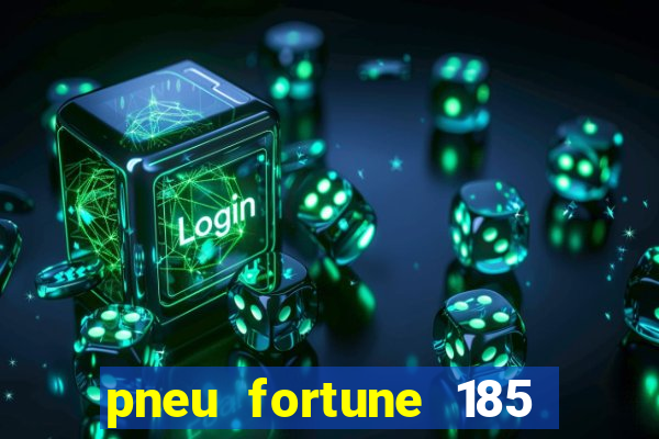 pneu fortune 185 70 r14