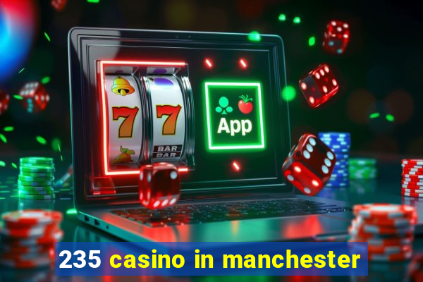 235 casino in manchester