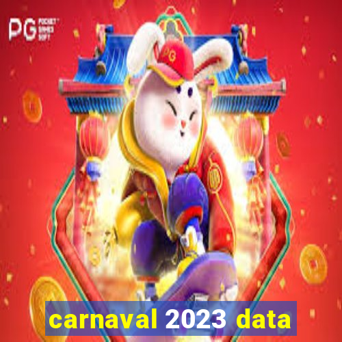 carnaval 2023 data