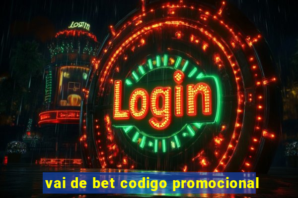 vai de bet codigo promocional