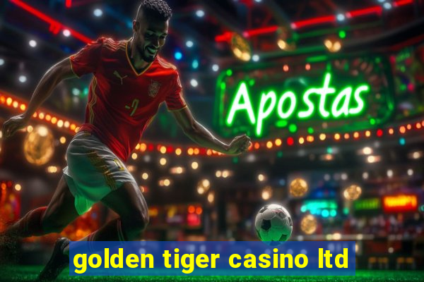 golden tiger casino ltd