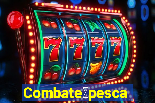 Combate脿pesca