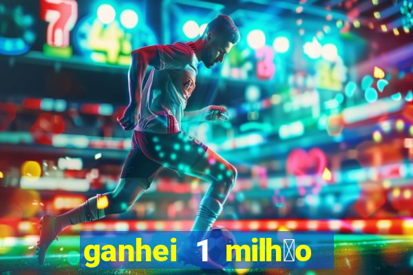 ganhei 1 milh茫o na bet365