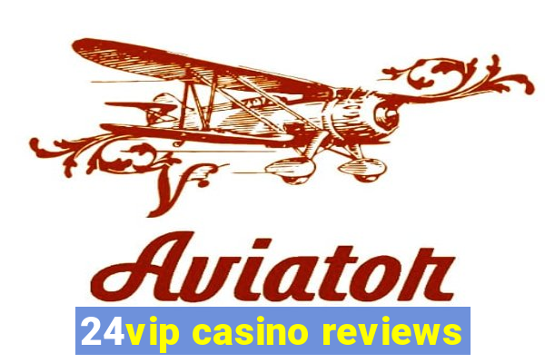 24vip casino reviews