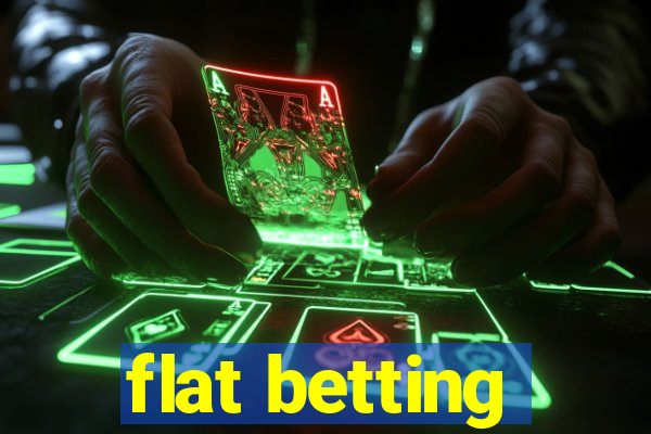 flat betting