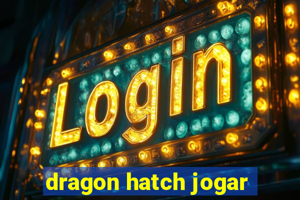 dragon hatch jogar