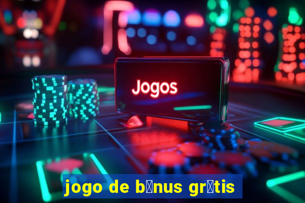 jogo de b么nus gr谩tis