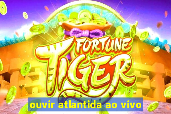 ouvir atlantida ao vivo