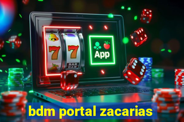 bdm portal zacarias