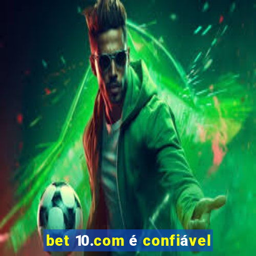 bet 10.com é confiável