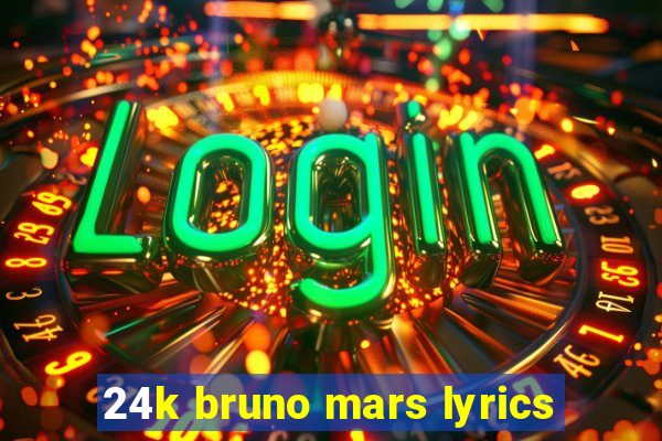 24k bruno mars lyrics