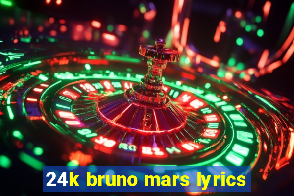 24k bruno mars lyrics