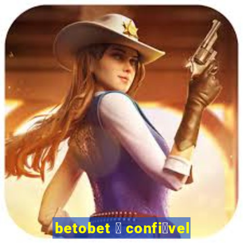 betobet 茅 confi谩vel