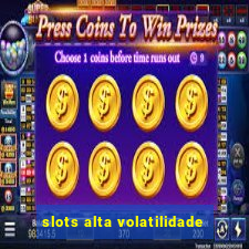 slots alta volatilidade